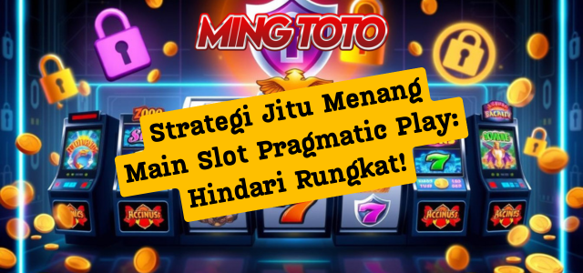 Strategi Jitu Menang Main Slot Pragmatic Play: Hindari Rungkat!